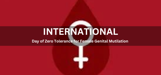 International Day of Zero Tolerance for Female Genital Mutilation [महिला जननांग विकृति के प्रति शून्य सहनशीलता का अंतर्राष्ट्रीय दिवस]
